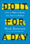 Do It For a Day: How to Make Or Break Any Habit in 30 Days Hardback