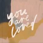 You Are Loved: Artwork and Inspirational Messages to Encourage Your Faith Hardback