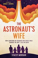 The Astronaut's Wife: How Launching My Husband Into Outer Space Changed the Way I Live on Earth Hardback