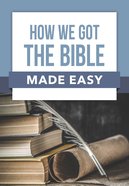 How We Got the Bible Made Easy (Bible Made Easy Series) Paperback