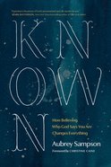 Known: How Believing Who God Says You Are Changes Everything Paperback