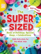 The Super-Sized Book of Holidays, Special Days, and Celebrations: Bible Activities For the Whole Year Paperback