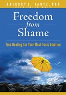Freedom From Shame: Find Healing For Your Most Toxic Emotion Paperback