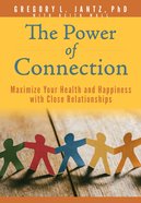 The Power of Connection: Maximize Your Health and Happiness With Close Relationships Paperback