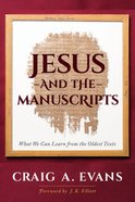 Jesus and the Manuscripts: What We Can Learn From the Oldest Texts Hardback