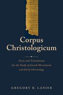 Corpus Christologicum: Texts and Translations For the Study of Jewish Messianism and Early Christology Hardback