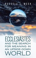 Ecclesiastes and the Search For Meaning in An Upside-Down World Paperback