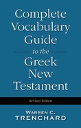 Complete Vocabulary Guide to the Greek New Testament (Revised 1998 Hardback