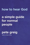 How to Hear God: A Simple Guide For Normal People Paperback