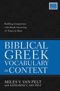 Biblical Greek Vocabulary in Context: Building Competency With Words Occurring 25 Times Or More Paperback