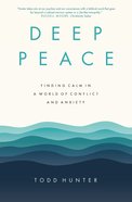 Deep Peace: Finding Calm in a World of Conflict and Anxiety Paperback