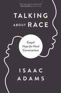 Talking About Race: Gospel Hope For Hard Conversations Paperback