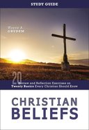 Christian Beliefs: Review and Reflection Exercises on Twenty Basics Every Christian Should Know (Study Guide) Paperback