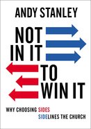 Not in It to Win It: Why Choosing Sides Sidelines the Church Paperback