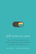 Still Time to Care: What We Can Learn From the Church's Failed Attempt to Cure Homosexuality Hardback