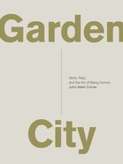 Garden City: Work, Rest, and the Art of Being Human. Paperback