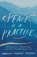 Peace is a Practice: An Invitation to Breathe Deep and Find a New Rhythm For Life Hardback