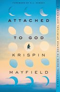 Attached to God: A Practical Guide to Deeper Spiritual Experience Paperback
