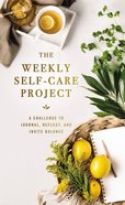 The Weekly Self-Care Project: A Challenge to Journal, Reflect, and Invite Balance Hardback