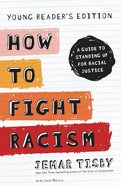 How to Fight Racism: A Guide to Standing Up For Racial Justice (Young Reader's Edition) Hardback