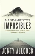 Mandamientos Imposibles: Como Odedecera Dios Cuando No Parece Posible (Impossible Commands) Paperback