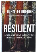 Resilient: Restoring Your Weary Soul in These Turbulent Times Paperback