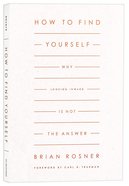 How to Find Yourself: Why Looking Inward is Not the Answer Paperback