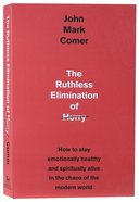 The Ruthless Elimination of Hurry: How to Stay Emotionally Healthy and Spiritually Alive in the Chaos of the Modern World Paperback