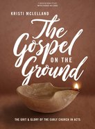 The Gospel on the Ground: The Grit and Glory of the Early Church in Acts (Bible Study Book Plus Streaming Video) Paperback