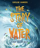 The Story of Water: God At Work in the Bible's Watery Tales Hardback