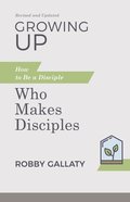 Growing Up: How to Be a Disciple Who Makes Disciples (2nd Edition) Paperback