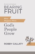 Bearing Fruit: What Happens When God's People Grow (2nd Edition) Paperback