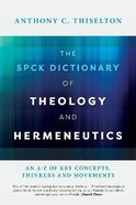 The Spck Dictionary of Theology and Hermeneutics: An A-Z of Key Concepts, Thinkers and Movements Paperback