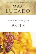 Acts: Christ's Church in the World (Life Lessons With Max Lucado Series) Paperback