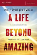 A Life Beyond Amazing: 9 Decisions That Will Transform Your Life Today (Study Guide) Paperback