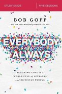 Everybody, Always: Becoming Love in a World Full of Setbacks and Difficult People (Study Guide) Paperback