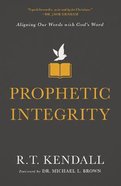 Prophetic Integrity: Aligning Our Words With God's Word Paperback