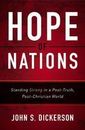 Hope of Nations: Standing Strong in a Post-Truth, Post-Christian World Paperback