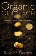 Organic Outreach For Ordinary People: Sharing Good News Naturally Paperback