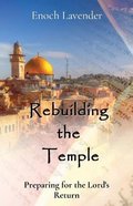 Rebuilding the Temple: Preparing For the Lord's Return Paperback