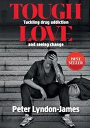 Tough Love: Tackling Drug Addiction and Seeing Change Paperback