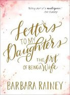Letters to My Daughters: The Art of Being a Wife Paperback