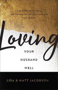 Loving Your Husband/Wife Well: A 52-Week Devotional For the Deeper, Richer Marriage You Desire (2 Book Bundle) Paperback