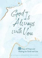 God is Always With You: 31 Days of Hope and Healing For Grief and Loss Hardback