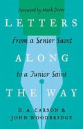 Letters Along the Way: From a Senior Saint to a Junior Saint (The Gospel Coalition Series) Paperback