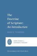 Doctrine of Scripture, The: An Introduction (Short Studies In Systematic Theology Series) Paperback