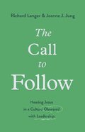 The Call to Follow: Hearing Jesus in a Culture Obsessed With Leadership Paperback