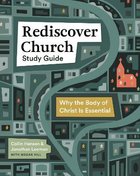 Rediscover Church: Why the Body of Christ is Essential (Study Guide) Paperback