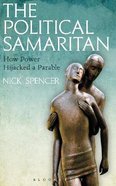 The Political Samaritan: How Power Hijacked a Parable Paperback
