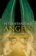 Angels: A Visible and Invisible History Hardback
